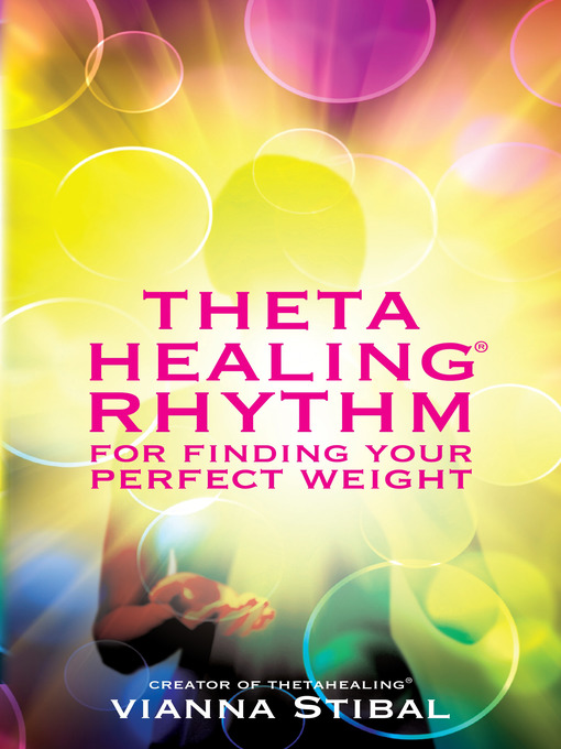 Title details for ThetaHealing® Rhythm for Finding Your Perfect Weight by Vianna Stibal - Available